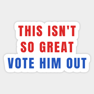 This Isn't So Great Vote Him Out Make America Trump Free Sticker